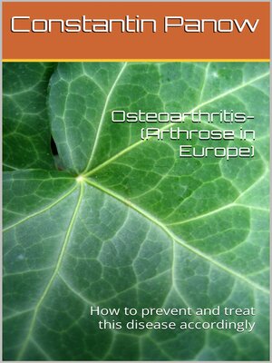 cover image of Osteoarthritis--(Arthrose in Europe) how to Prevent and Treat This Disease Accordingly